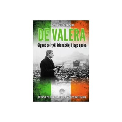 De Valera Gigant polityki irlandzkiej i jego epoka - Paweł Toboła-Pertkiewi
