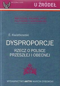 Dysproporcje Rzecz o Polsce - Eugeniusz Kwiatkowski [OUTLET]