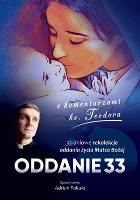 ODDANIE 33. 33-dniowe rekolekcje ks. Teodor HIT!!!