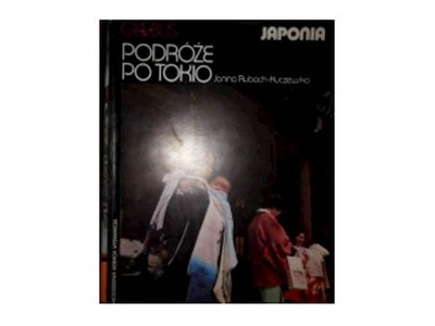 Podróżne po Tokio Japonia - J. Rubach Kuczewska