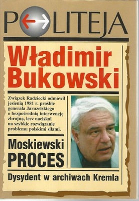 MOSKIEWSKI PROCES: DYSYDENT W ARCHIWACH KREMLA Władimir Bukowski
