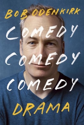 Comedy, Comedy, Comedy, Drama BOB ODENKIRK