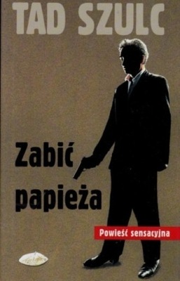 Tad Szulc - Zabić papieża