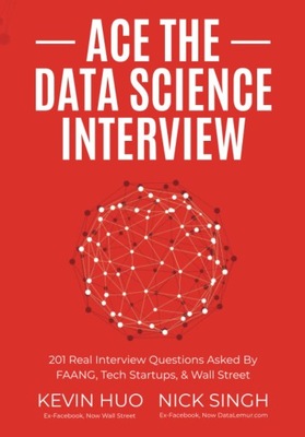 Ace the Data Science Interview: 201 Real Interview Questions Asked By