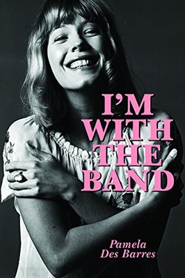 I m with the Band: Confessions of a Groupie