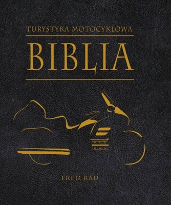 Biblia turystyki motocyklowej - poradnik / Rau 