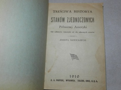 TREŚCIWA HISTOTYRA STANÓW ZJEDNOCZONYCH PÓŁNOCNEJ AMERYKI Sawicki 1910