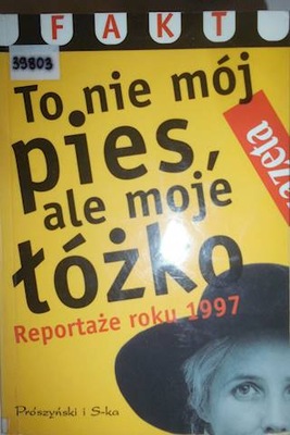 TO NIE MÓJ PIES ALE MOJE ŁÓŻKO REPORTAŻE ROKU 1997