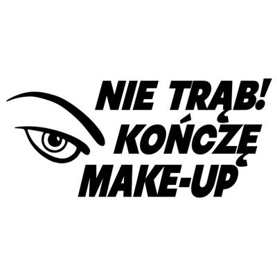 Naklejka NIE TRĄB KOŃCZĘ MAKE UP na Samochód Szybę PASUJE na Auto Kobiety