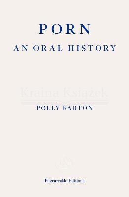 Porn: An Oral History Polly Barton
