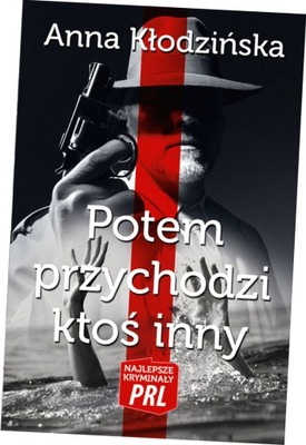 Najlepsze kryminały PRL. Potem przychodzi ktoś inny