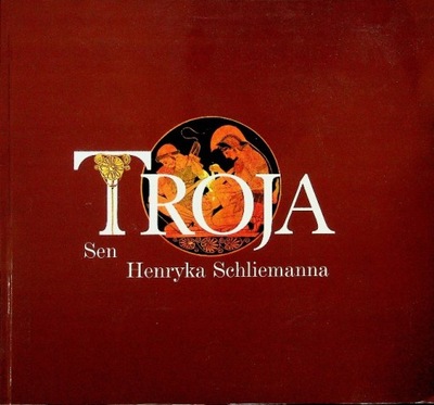 Henryk Schliemann - Troja