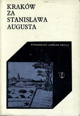 KRAKÓW ZA STANISŁAWA AUGUSTA - opr. Kleszczowa