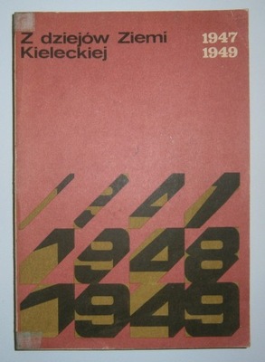 Z dziejów Ziemi Kieleckiej 1947-1949