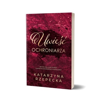 Uwieść ochroniarza - Katarzyna Rzepecka autograf autorki