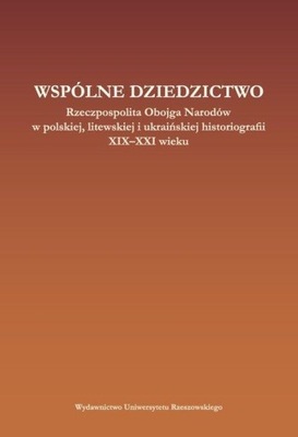 Wspólne dziedzictwo. Rzeczpospolita Obojga Narodów