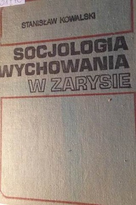 Socjologia wychowania w zarysie - Kowalski