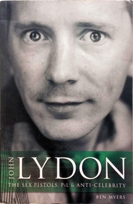 BEN MYERS - JOHN LYDON: THE SEX PISTOLS, PIL