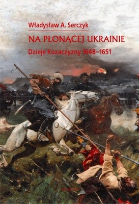 NA PŁONĄCEJ UKRAINIE WŁADYSŁAW A. SERCZYK EBOOK