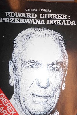Edward Gierek:przerwana dekada - Rolicki