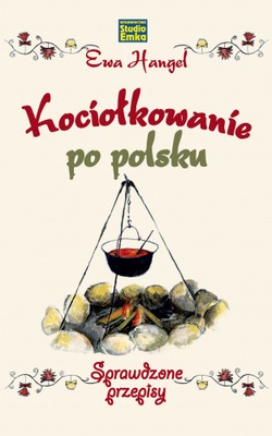 Kociołkowanie po polsku Sprawdzone przepisy - Ewa Hangel