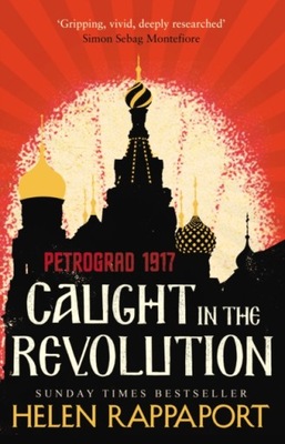 Caught in the Revolution : Petrograd, 1917 / Helen Rappaport