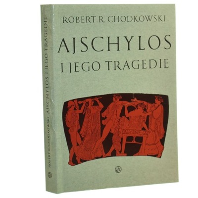 Ajschylos i jego tragedie Robert R. Chodkowski [1994]