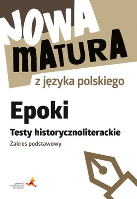 Nowa Matura z Języka Polskiego EPOKI Testy Historycznoliterackie PODSTAWOWY
