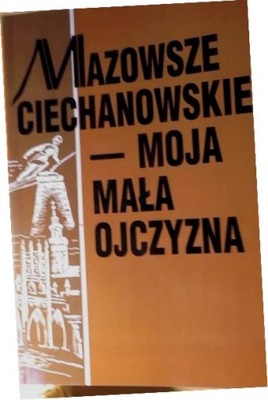 Mazowsze Ciechanowskie - Moja - Jerzy Pełka