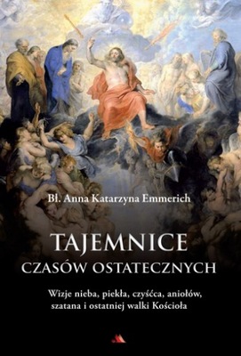 Tajemnice czasów ostatecznych - bł. A. K. Emmerich