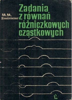 Smirnow ZADANIA Z RÓWNAŃ RÓŻNICZKOWYCH CZĄSTKOWYCH