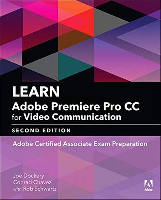 LEARN ADOBE PREMIERE PRO CC FOR VIDEO COMMUNICATION: ADOBE CERTIFIED ASSOCI