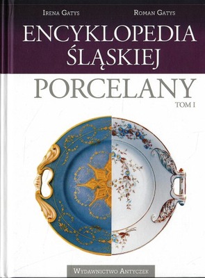 Encyklopedia śląskiej porcelany. Tom 1 - Irena Gatys