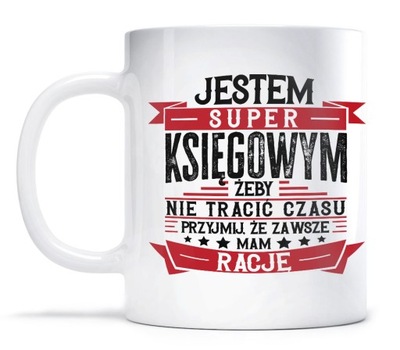 Kubek dla KSIĘGOWEGO MAM ZAWSZE RACJĘ