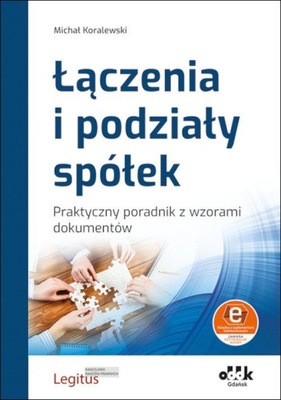 Łączenia i podziały spółek. Praktyczny poradnik z