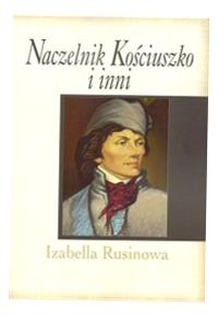 NACZELNIK KOŚCIUSZKO I INNI IZABELLA RUSINOWA