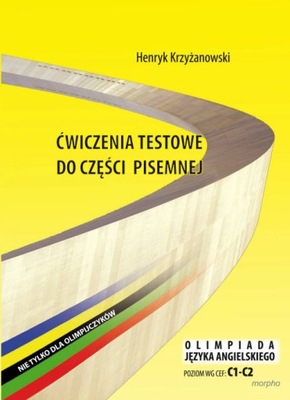 Ćwiczenia Testowe do Części Pisemnej JĘZYK ANGIELSKI Krzyżanowski