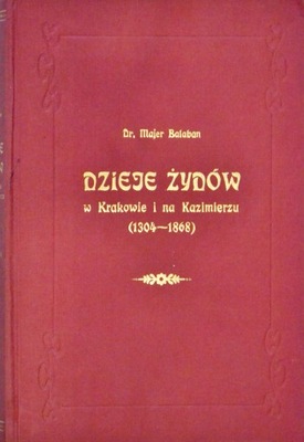 Dzieje Żydów w Krakowie i na Kazimierzu Tom 1 1304-1655 Majer Bałaban