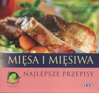 Mięsa i mięsiwa Najlepsze przepisy Teresa Miazgowska