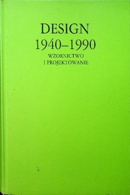 Design 1940 - 1990 wzornictwo i projektowanie