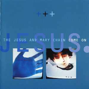 CD THE JESUS AND MARY CHAIN - Come On