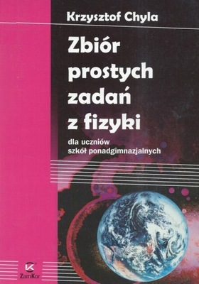 KRZYSZTOF CHYLA ZBIÓR PROSTYCH ZADAŃ Z FIZYKI dla uczniów szkół ponadgimnaz