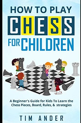 How to Play Chess for Children: A Beginner's