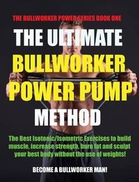 THE ULTIMATE BULLWORKER POWER PUMP METHOD