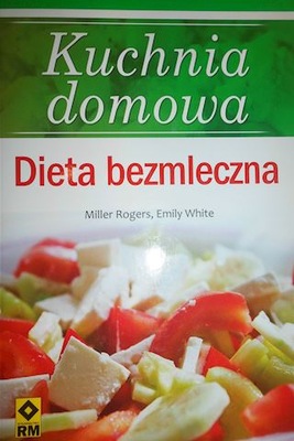 Kuchnia domowa. Dieta bezmleczna - Emily White