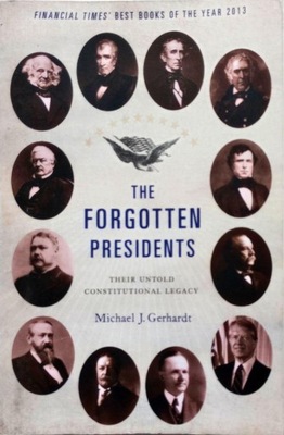 MICHAEL J. GERHARDT - THE FORGOTTEN PRESIDENTS