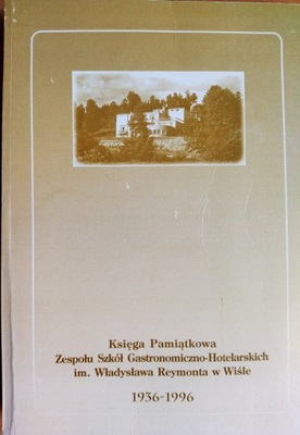 KSIĘGA PAMIATKOWA ZESPOŁU SZKÓŁ GASTRONOMICZNO-HOTELARSKICH W WIŚLE 1936-96