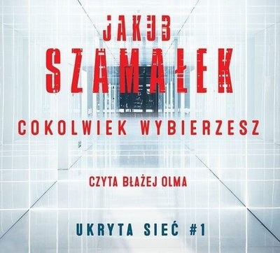 Cokolwiek wybierzesz Ukryta sieć T.1 audiobook