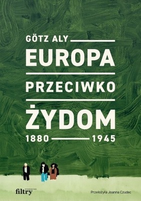 EUROPA PRZECIWKO ŻYDOM 1880 1945 GOTZ ALY KSIĄŻKA