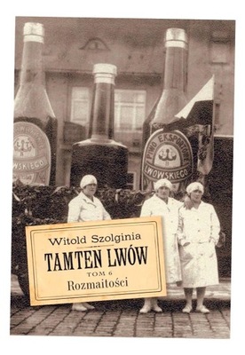 TAMTEN LWÓW T. 6 ROZMAITOŚCI WITOLD SZOLGINIA
